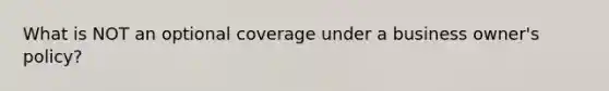 What is NOT an optional coverage under a business owner's policy?