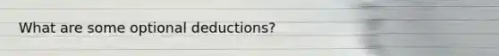 What are some optional deductions?