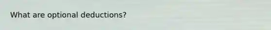 What are optional deductions?