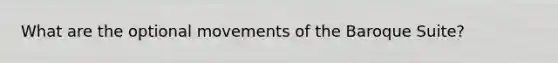 What are the optional movements of the Baroque Suite?