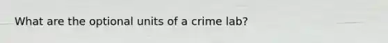 What are the optional units of a crime lab?