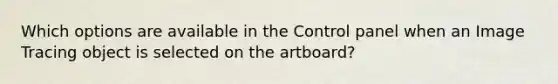 Which options are available in the Control panel when an Image Tracing object is selected on the artboard?