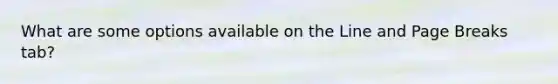 What are some options available on the Line and Page Breaks tab?