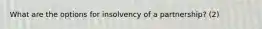 What are the options for insolvency of a partnership? (2)