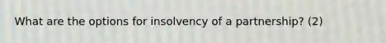 What are the options for insolvency of a partnership? (2)