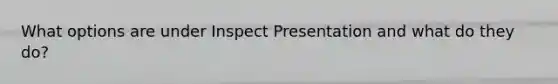 What options are under Inspect Presentation and what do they do?