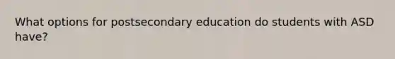 What options for postsecondary education do students with ASD have?