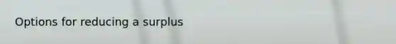 Options for reducing a surplus