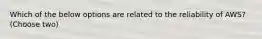 Which of the below options are related to the reliability of AWS? (Choose two)