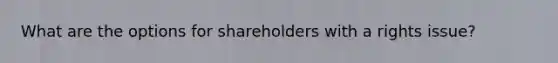 What are the options for shareholders with a rights issue?