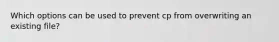 Which options can be used to prevent cp from overwriting an existing file?