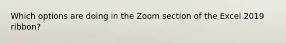 Which options are doing in the Zoom section of the Excel 2019 ribbon?