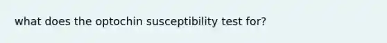 what does the optochin susceptibility test for?