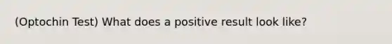 (Optochin Test) What does a positive result look like?