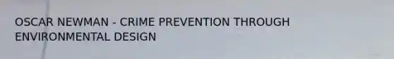 OSCAR NEWMAN - CRIME PREVENTION THROUGH ENVIRONMENTAL DESIGN