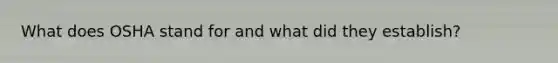 What does OSHA stand for and what did they establish?