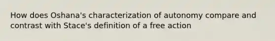 How does Oshana's characterization of autonomy compare and contrast with Stace's definition of a free action