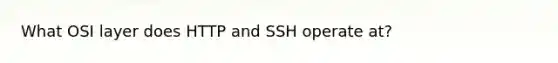 What OSI layer does HTTP and SSH operate at?