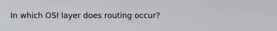 In which OSI layer does routing occur?