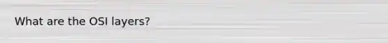 What are the OSI layers?