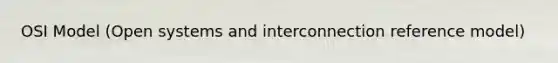 OSI Model (Open systems and interconnection reference model)