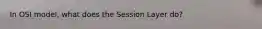 In OSI model, what does the Session Layer do?