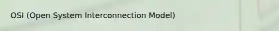 OSI (Open System Interconnection Model)