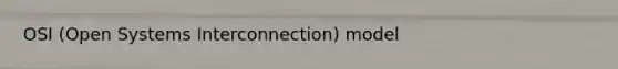 OSI (Open Systems Interconnection) model