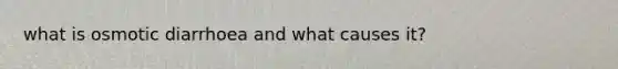 what is osmotic diarrhoea and what causes it?