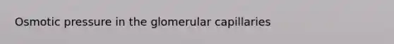 Osmotic pressure in the glomerular capillaries