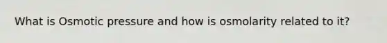 What is Osmotic pressure and how is osmolarity related to it?