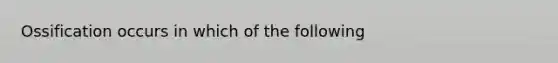 Ossification occurs in which of the following