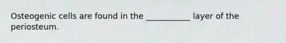 Osteogenic cells are found in the ___________ layer of the periosteum.