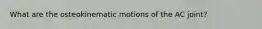 What are the osteokinematic motions of the AC joint?