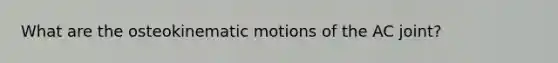 What are the osteokinematic motions of the AC joint?