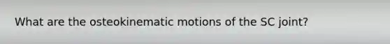 What are the osteokinematic motions of the SC joint?