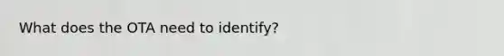 What does the OTA need to identify?
