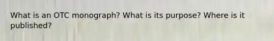 What is an OTC monograph? What is its purpose? Where is it published?