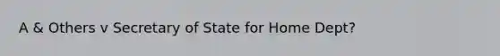 A & Others v Secretary of State for Home Dept?