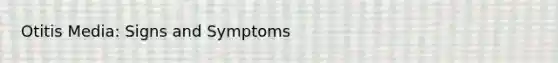 Otitis Media: Signs and Symptoms