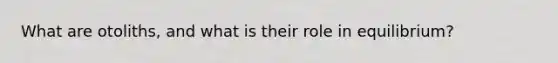 What are otoliths, and what is their role in equilibrium?