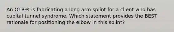 An OTR® is fabricating a long arm splint for a client who has cubital tunnel syndrome. Which statement provides the BEST rationale for positioning the elbow in this splint?