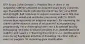 OTR Study Guide Domain 1: Practice Test A client in an outpatient setting sustained an acquired brain injury 2 months ago. Evaluation results indicate the client has functional ROM and strength, but continues to require assistance with ADL due to moderate visual and vestibular processing deficits. Which intervention represents an adaptive approach for improving the client's performance in areas of occupation? A.Incorporating progressively more challenging tasks into a functional activity B.Engaging the client in valued activities that promote postural stability and balance C.Teaching the client to use proprioceptive cues during functional activities D.Providing the client with an exercise program for improving gaze stabilization