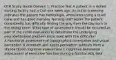 OTR Study Guide Domain 1: Practice Test A patient in a skilled nursing facility had a CVA one week ago. An initial screening indicates the patient has hemiplegia, ambulates using a quad cane and has good memory. Nursing staff report the patient consistently has difficulty finding the way from the dayroom to the dining room. What type of assessment should be included as part of the initial evaluation to determine the underlying neurobehavioral problem associated with this difficulty? A.Functional assessment of topographical orientation and visual perception B.Attention and depth perception subtests from a standardized cognitive assessment C.Cognitive-behavioral assessment of executive function during a familiar ADL task