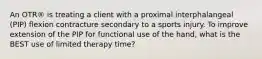 An OTR® is treating a client with a proximal interphalangeal (PIP) flexion contracture secondary to a sports injury. To improve extension of the PIP for functional use of the hand, what is the BEST use of limited therapy time?