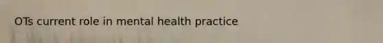 OTs current role in mental health practice