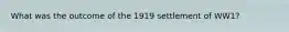 What was the outcome of the 1919 settlement of WW1?