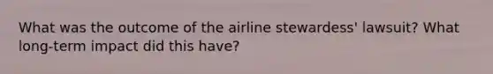 What was the outcome of the airline stewardess' lawsuit? What long-term impact did this have?