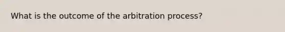 What is the outcome of the arbitration process?