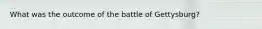 What was the outcome of the battle of Gettysburg?